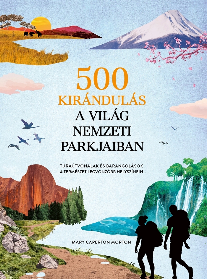 Könyvajánló - Mary Caperton Morton: 500 kirándulás a világ nemzeti parkjaiban c. könyve