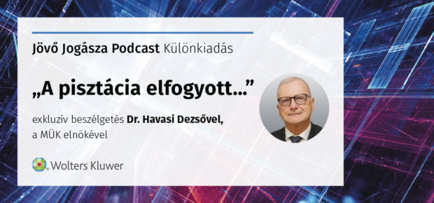 A jövő jogásza podcast: exkluzív beszélgetés dr. Havasi Dezsővel, a MÜK elnökével